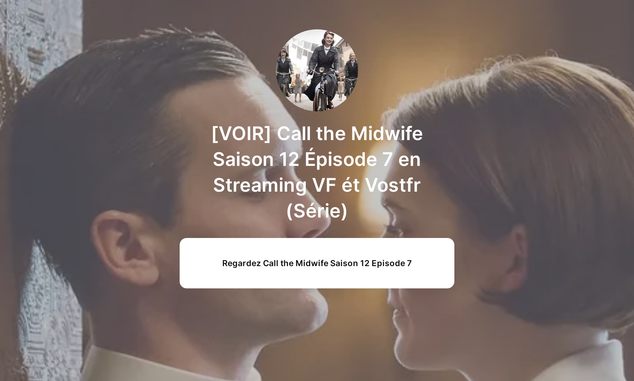 [VOIR] Call the Midwife Saison 12 Épisode 7 en Streaming VF ét Vostfr (Série)'s Flowpage